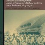 De nieuwe avatar van slavernij: Hindoestaanse migranten onder het indentured labour systeem naar Suriname, 1873 - 1916