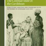 Colonial State-Formation in Caribbean Plantation Societies: Structural Analysis and Changing Elite Networks in Suriname 1650-1920